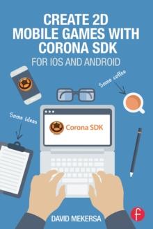 Create 2D Mobile Games with Corona SDK : For iOS and Android