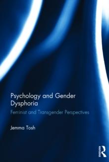 Psychology and Gender Dysphoria : Feminist and Transgender Perspectives