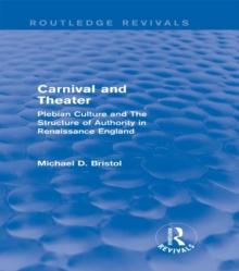 Carnival and Theater (Routledge Revivals) : Plebian Culture and The Structure of Authority in Renaissance England