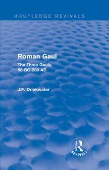 Roman Gaul (Routledge Revivals) : The Three Provinces, 58 BC-AD 260