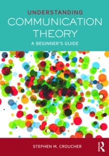 Understanding Communication Theory : A Beginner's Guide