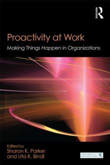 Proactivity at Work : Making Things Happen in Organizations