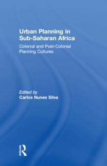 Urban Planning in Sub-Saharan Africa : Colonial and Post-Colonial Planning Cultures