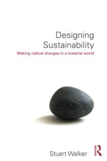 Designing Sustainability : Making radical changes in a material world