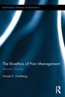 The Bioethics of Pain Management : Beyond Opioids