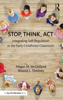 Stop, Think, Act : Integrating Self-Regulation in the Early Childhood Classroom