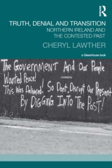 Truth, Denial and Transition : Northern Ireland and the Contested Past