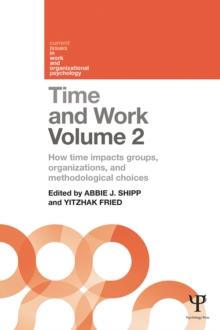 Time and Work, Volume 2 : How time impacts groups, organizations and methodological choices