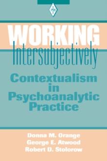 Working Intersubjectively : Contextualism in Psychoanalytic Practice