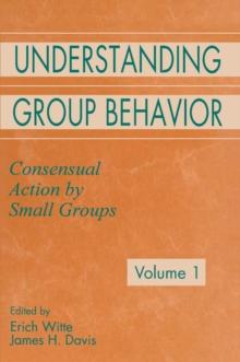 Understanding Group Behavior : Volume 1: Consensual Action By Small Groups; Volume 2: Small Group Processes and Interpersonal Relations