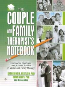 The Couple and Family Therapist's Notebook : Homework, Handouts, and Activities for Use in Marital and Family Therapy