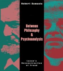 Between Philosophy and Psychoanalysis : Lacan's Reconstruction of Freud