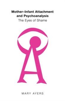 Mother-Infant Attachment and Psychoanalysis : The Eyes of Shame