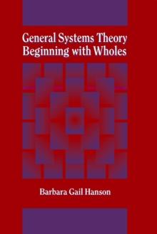 General Systems Theory : Beginning with Wholes