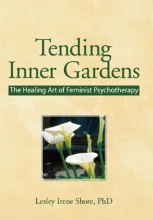 Tending Inner Gardens : The Healing Art of Feminist Psychotherapy