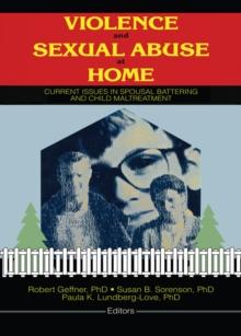 Violence and Sexual Abuse at Home : Current Issues in Spousal Battering and Child Maltreatment