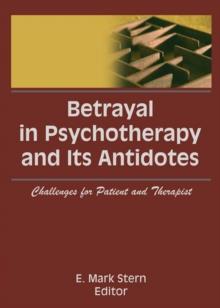 Betrayal in Psychotherapy and Its Antidotes : Challenges for Patient and Therapist