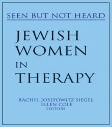 Jewish Women in Therapy : Seen But Not Heard