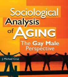 Sociological Analysis of Aging : The Gay Male Perspective