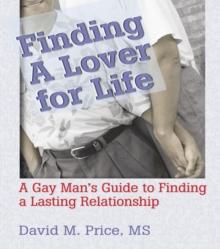 Finding a Lover for Life : A Gay Man's Guide to Finding a Lasting Relationship