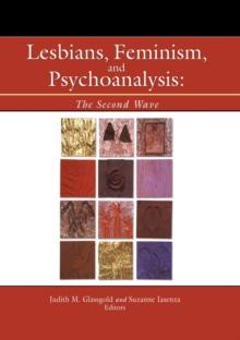 Lesbians, Feminism, and Psychoanalysis : The Second Wave