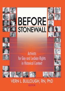 Before Stonewall : Activists for Gay and Lesbian Rights in Historical Context