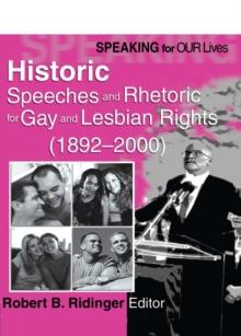 Speaking for Our Lives : Historic Speeches and Rhetoric for Gay and Lesbian Rights (1892-2000)