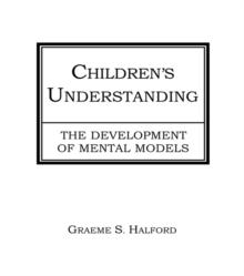 Children's Understanding : The Development of Mental Models