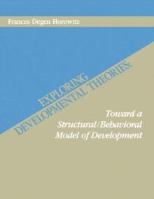 Exploring Developmental Theories : Toward A Structural/Behavioral Model of Development