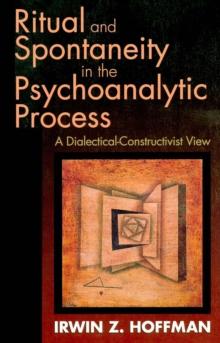 Ritual and Spontaneity in the Psychoanalytic Process : A Dialectical-Constructivist View