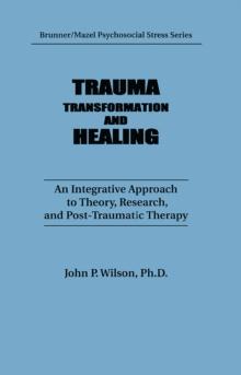 Trauma, Transformation, And Healing. : An Integrated Approach To Theory Research & Post Traumatic Therapy