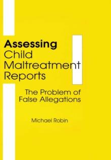 Assessing Child Maltreatment Reports : The Problem of False Allegations