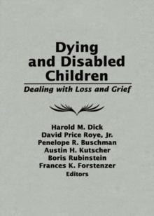 Dying and Disabled Children : Dealing With Loss and Grief