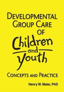 Developmental Group Care of Children and Youth : Concepts and Practice