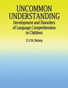 Uncommon Understanding : Development and Disorders of Language Comprehension in Children