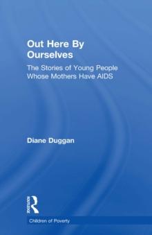 Out Here By Ourselves : The Stories of Young People Whose Mothers Have AIDS