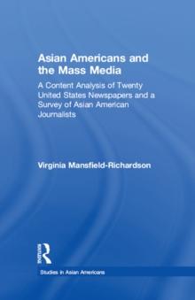 Asian Americans and the Mass Media : A Content Analysis of Twenty United States Newspapers and a Survey of Asian American Journalists