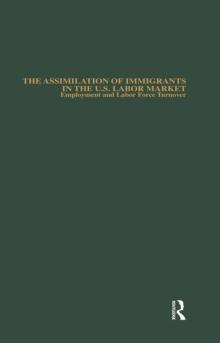 The Assimilation of Immigrants in the U.S. Labor Market : Employment and Labor Force Turnover