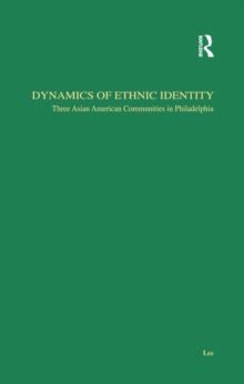 Dynamics of Ethnic Identity : Three Asian American Communities in Philadelphia