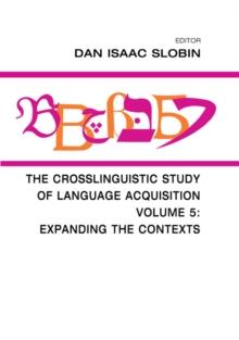 The Crosslinguistic Study of Language Acquisition : Volume 5: Expanding the Contexts