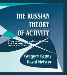 The Russian Theory of Activity : Current Applications To Design and Learning