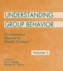 Understanding Group Behavior : Volume 1: Consensual Action By Small Groups