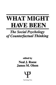 What Might Have Been : The Social Psychology of Counterfactual Thinking