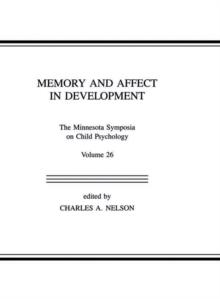 Memory and Affect in Development : The Minnesota Symposia on Child Psychology, Volume 26