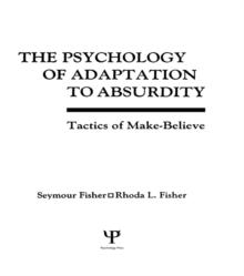 The Psychology of Adaptation To Absurdity : Tactics of Make-believe