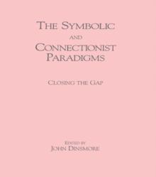 The Symbolic and Connectionist Paradigms : Closing the Gap