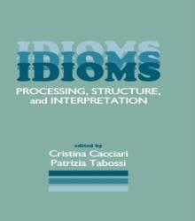 Idioms : Processing, Structure, and Interpretation