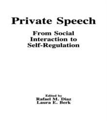 Private Speech : From Social Interaction To Self-regulation