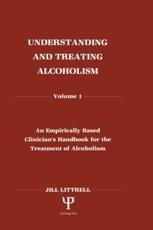 Understanding and Treating Alcoholism : Volume I: An Empirically Based Clinician's Handbook for the Treatment of Alcoholism:volume Ii: Biological, Psychological, and Social Aspects of Alcohol Consumpt