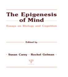 The Epigenesis of Mind : Essays on Biology and Cognition